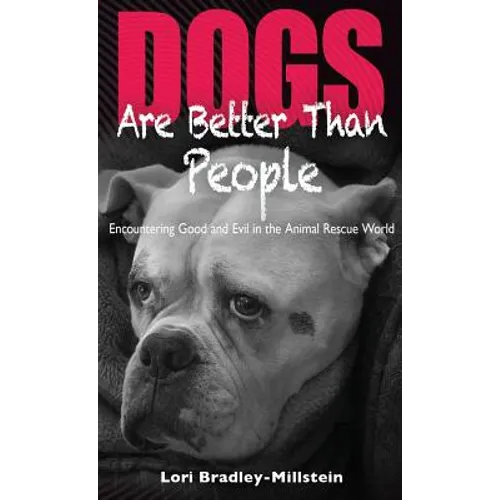 Dogs Are Better Than People: Encountering Good and Evil in the Animal Rescue World