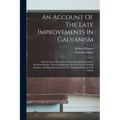 An Account Of The Late Improvements In Galvanism: With A Series Of Curious And Interesting Experiments Performed Before The Commissioners Of The Frenc