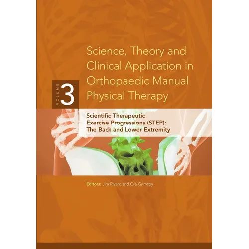 Science, Theory and Clinical Application in Orthopaedic Manual Physical Therapy: Scientific Therapeutic Exercise Progressions (STEP): The Back and Low