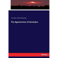 The Agamemnon of Aeschylus