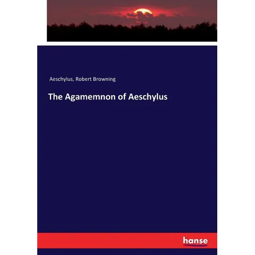 The Agamemnon of Aeschylus