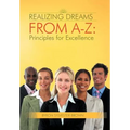Realizing Dreams from A-Z: Principles for Excellence