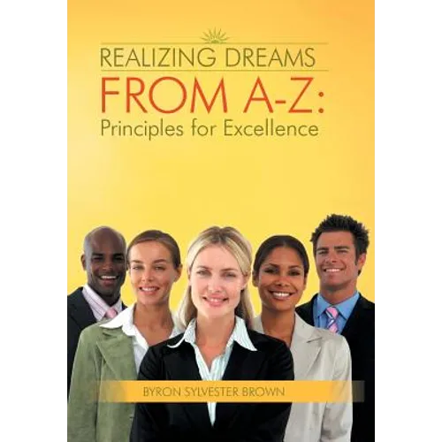 Realizing Dreams from A-Z: Principles for Excellence