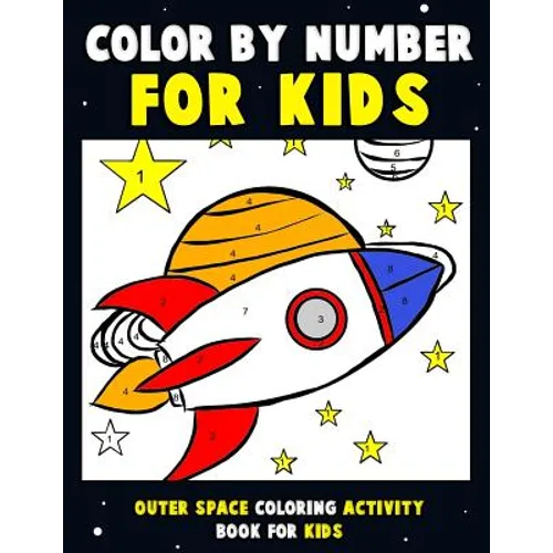 Color by Number for Kids: Outer Space Coloring Activity Book for Kids: Astronaut Traveling Through Space Coloring Book for Children and Toddlers