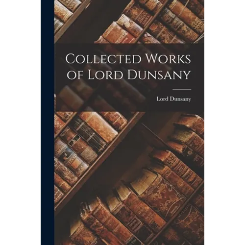 Collected Works of Lord Dunsany