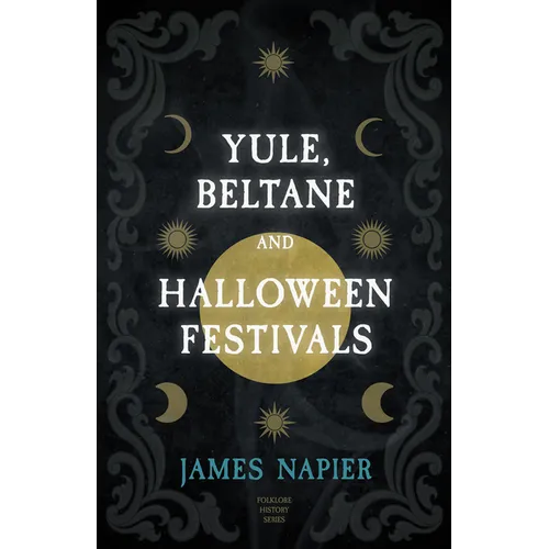 Yule, Beltane, and Halloween Festivals (Folklore History Series)