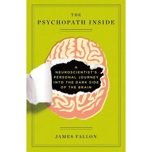 The Psychopath Inside: A Neuroscientist's Personal Journey Into the Dark Side of the Brain