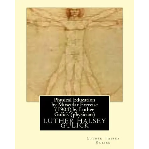 Physical Education by Muscular Exercise (1904), by Luther Gulick (physician)