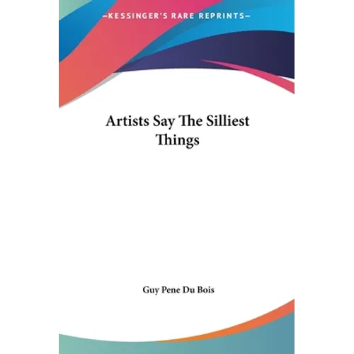 Artists Say The Silliest Things