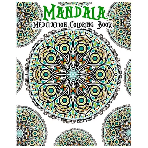 Mandala Meditation Coloring Book: 100+ Coloring Pages for Peace and Relaxation