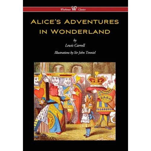 Alice's Adventures in Wonderland (Wisehouse Classics - Original 1865 Edition with the Complete Illustrations by Sir John Tenniel) (2016)