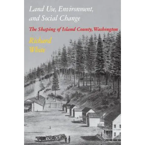 Land Use, Environment, and Social Change: The Shaping of Island County, Washington