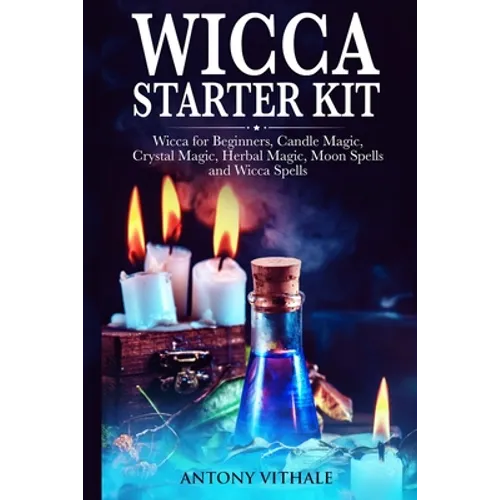 Wicca for Beginners: Candle, Crystal Magic, Herbal, Moon Spells and Wicca Spells