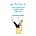 p-i-l-a-t-e-s Instructor Manual Wunda Chair Levels 3 - 5