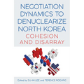 Negotiation Dynamics to Denuclearize North Korea: Cohesion and Disarray