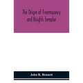 The Origin Of Freemasonry And Knights Templar