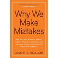 Why We Make Mistakes: How We Look Without Seeing, Forget Things in Seconds, and Are All Pretty Sure Weare Way Above Average
