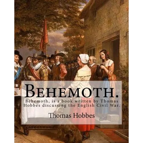 Behemoth. By: Thomas Hobbes, Edited By: Ferdinand Tonnies.: Behemoth, is a book written by Thomas Hobbes discussing the English Civil War.