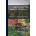 History of the Town of Groton: Including Pepperell and Shirley, From the First Grant of Groton Plantation in 1655, Volume 42; Volume 440