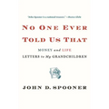 No One Ever Told Us That: Money and Life Letters to My Grandchildren