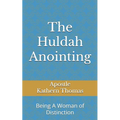 The Huldah Anointing: Being A Woman of Distinction