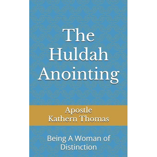 The Huldah Anointing: Being A Woman of Distinction