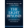 THE LIGHT BEYOND By Raymond Moody, MD: Explorations Into the Afterlife