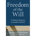Freedom of the Will: A Wesleyan Response to Jonathan Edwards
