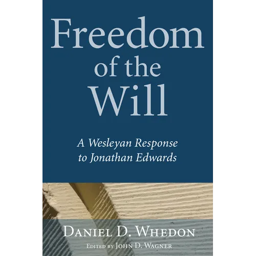 Freedom of the Will: A Wesleyan Response to Jonathan Edwards