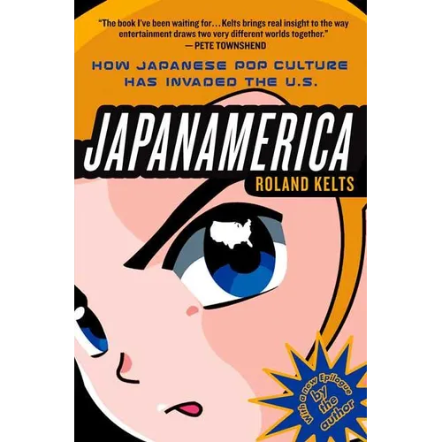 Japanamerica: How Japanese Pop Culture Has Invaded the U.S.