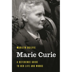 Marie Curie: A Reference Guide to Her Life and Works