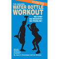 The Amazing Water Bottle Workout: No Gym? No Weights? No Problem!