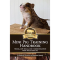 Mini Pig Training Book: Tricks, Life Skills, and Communication with Your Mini Pig
