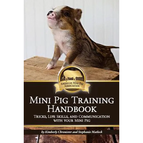 Mini Pig Training Book: Tricks, Life Skills, and Communication with Your Mini Pig