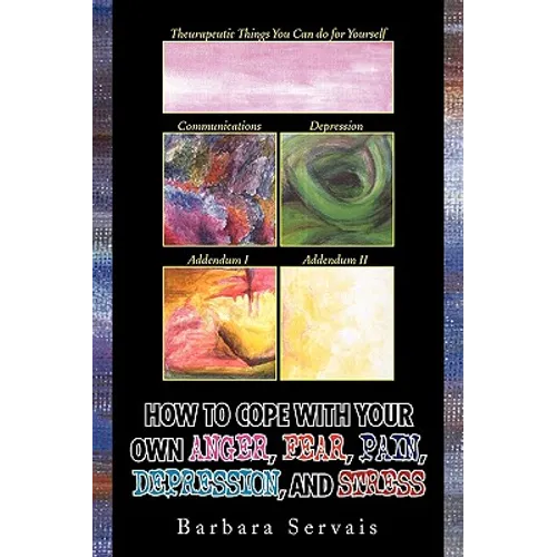 How to Cope with Your Own Anger, Fear, Pain, Depression, and Stress