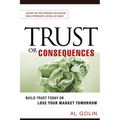 Trust or Consequences: Build Trust Today or Lose Your Market Tomorrow