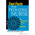 Fast Facts for the Pediatric Nurse: An Orientation Guide in a Nutshell