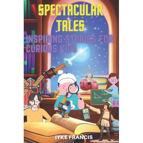 Spectacular Tales: Inspiring Stories for Curious Kids