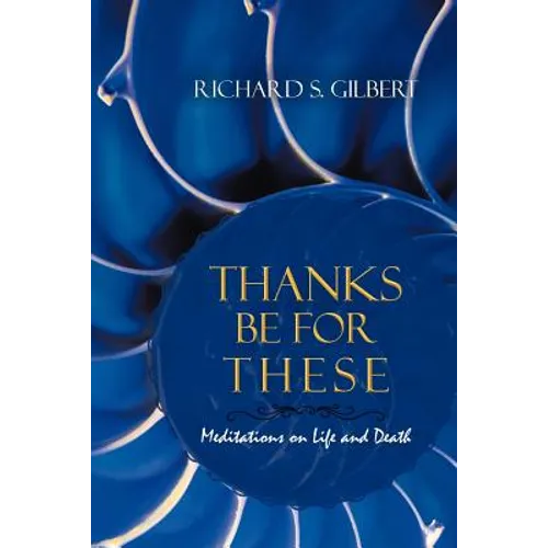 Thanks Be for These: Meditations on Life and Death
