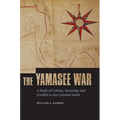 The Yamasee War: A Study of Culture, Economy, and Conflict in the Colonial South