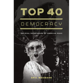 Top 40 Democracy: The Rival Mainstreams of American Music