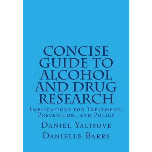 Concise Guide to Alcohol and Drug Research: Implications for Treatment, Prevention, and Policy