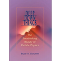 Deep Down Things: The Breathtaking Beauty of Particle Physics