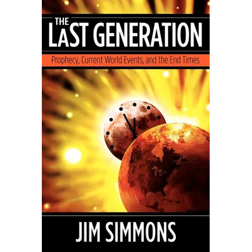 The Last Generation: Prophecy, Current World Events, and the End Times