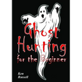 Ghost Hunting For The Beginner