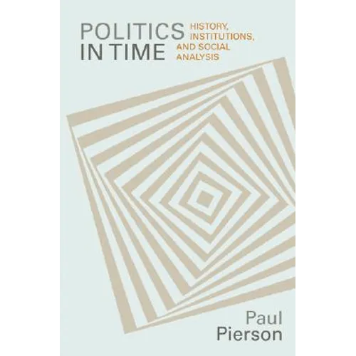 Politics in Time: History, Institutions, and Social Analysis