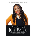 I've Got My Joy Back: With God you can regain your joy, no matter how tough your circumstances may be.