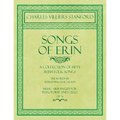 Songs of Erin - A Collection of Fifty Irish Folk Songs - The Words by Alfred Perceval Graves - Music Arranged for Voice and Piano - Op.76