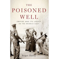 The Poisoned Well: Empire and Its Legacy in the Middle East