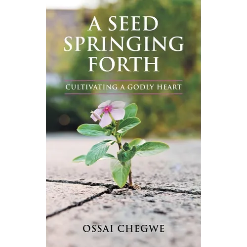 A Seed Springing Forth: Cultivating a Godly Heart